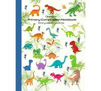 Dinosaur - Primary Composition Notebook Story Paper Journal: Dotted Midline and Picture Space | Grades K-2 Sketch, Draw and Write Exercise Book | 100 ... (Kids Dinosaur Composition Notebooks Series)