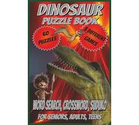 Dinosaur Puzzle Book: Word Search, Crossword, and Sudoku puzzles with easy-to-read print about dinosaurs, fun adventure for kids of all ages and more ... birthday, relaxation (Dinosaur puzzle books)