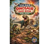 Dinosaur Quiz Book For Kids: 250 Quizzes with Multiple Choice Questions and Answers to Enjoy and Get to Know More Interesting Things About Dinosaurs