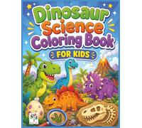 Dinosaur Science Coloring Book for Kids: Fun and Easy Prehistoric Coloring Pages with Cute Dinosaurs, Fossils, Volcanoes, Baby Dinos, Paleontology, ... Life Little Scientists Coloring Books)