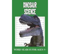 Dinosaur Science Word Search for Kids: Fun and Educational Word Search Puzzles About Real Dinosaurs, Fossils, Paleontology, and Prehistoric Discovery | Ages 8+