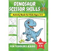Dinosaur Scissor Skills Activity Book for Kids Ages 3-5: Fun Cutting Practice Workbook for Preschoolers: Color, Cut and Paste Fun with 40+ Dinos to ... and Confidence (Kindergarten Readiness)
