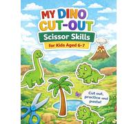 Dinosaur Scissor Skills Activity Book for Kids Ages 6-7: Cut, Practice and Paste Fun Prehistoric Scenes with Easy Cut-Out Pages (Snakipop Press Scissor Skills Series)