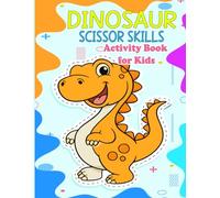 Dinosaur Scissor Skills Activity Book for Kids: Fun Activities to Boost Scissor Skills and Coloring with Dinosaurs Toddler, Preschool, Ages 3-5
