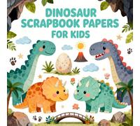 DINOSAUR SCRAPBOOK PAPERS FOR KIDS: Fun Dinosaur Themed Craft Paper Pack for Children, Cute Dinosaurs, Eggs, Footprints, Prehistoric Designs for Scrapbooking, Journaling, DIY Projects & Creative Play