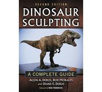 Dinosaur Sculpting: A Complete Guide: A Complete Guide, 2d ed.