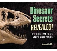Dinosaur Secrets Revealed!: How High-Tech Tools Spark Discoveries (Sandra Markle's Science Discoveries)