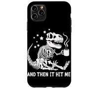 Dinosaur Skeleton And Then It Hit Me Case for iPhone 11 Pro Max