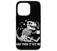Dinosaur Skeleton And Then It Hit Me Case for iPhone 13 Pro