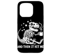 Dinosaur Skeleton And Then It Hit Me Case for iPhone 15 Pro