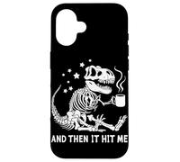 Dinosaur Skeleton And Then It Hit Me Case for iPhone 16