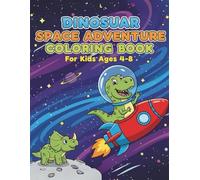 Dinosaur Space Adventure Coloring Book: For Kids Ages 4-8: Roaring T-Rex Astronauts, Alien Planets, and Easy-to-Color Dinosaurs in Space.