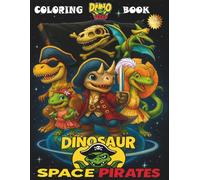 Dinosaur Space Pirates: A Dino Teens Adventure Coloring Book