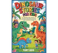 Dinosaur Stories for Kids: Fun Adventures Tales, Gentle Life Lessons, and Interactive Learning with Prehistoric Friends