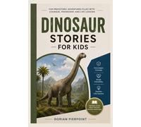 Dinosaur Stories for Kids: Fun Prehistoric Adventures Filled with Courage, Friendship, and Life Lesson