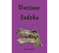 Dinosaur Sudoku Puzzle Book: Roar Into Fun, Facts & Brain Games | Hard Sudoku Puzzles | 6x9, 110 Pages | 55 Puzzles, Interesting Facts + Solutions (Sudoku for Kids)