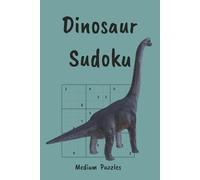 Dinosaur Sudoku Puzzle Book: Roar Into Fun, Facts & Brain Games | Medium Level Sudoku Puzzles | 6x9, 110 Pages | 55 Puzzles, Interesting Facts + Solutions (Sudoku for Kids)