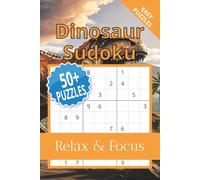 Dinosaur Sudoku Puzzle Book: Sudoku Puzzles for Dinosaur Fans | Help Calm the Mind, Relax, and Focus | 6x9 Inches, 110 Pages | 50+ Puzzles | Solutions Included