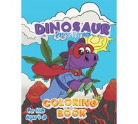 Dinosaur Superheroes Coloring Book - For Kids Ages 4-8: Dinosaurs Saving The World - A Super Cute and Fun Dinosaur Book Little Boys Will Love