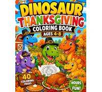 Dinosaur Thanksgiving Coloring Book Ages 4-8: Fun and Easy Fall Coloring Pages Featuring Cute Dinosaurs, Turkeys, Pumpkins, Harvest Scenes, Autumn Animals, and Holiday Fun for Boys and Girls