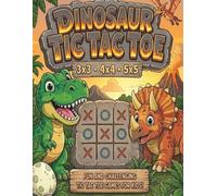 Dinosaur Tic Tac Toe: Fun 3x3, 4x4 & 5x5 Tic Tac Toe Challenges for Kids Ages 6-10 (Big Tic Tac Toe Games for Kids)