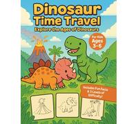 Dinosaur Time Travel: Explore the Ages of Dinosaurs: A Fun Dot-to-Dot Adventure with Dinosaurs and Prehistoric Friends for Kids Ages 3-6
