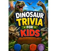 Dinosaur Trivia for Kids: 100 Fun Trivia Questions, 10 Dinosaur Spotlights, Amazing Facts, and Dino Challenges for Kids Ages 6-12