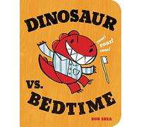 Dinosaur vs. Bedtime (A Dinosaur vs. Book) by Bob Shea (2011-03-29)
