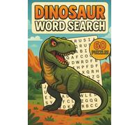 Dinosaur Word Search: 60 Prehistoric Puzzles Featuring Ancient Creatures, Fossils, Eras & Fun Facts