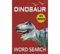 DINOSAUR Word Search Challenge: A Prehistoric Puzzle Journey Through the Mesozoic: Dinosaurs, Fossils & Ancient Giants - 50+ Word Searches for Teens, Adults & Seniors | 6x9, 110 Pages