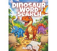 Dinosaur Word Search for Kids: 50 Fun Dinosaur-Themed Word Search Puzzles Featuring T-Rex, Jurassic Dinosaurs, Fossils & Prehistoric Facts for ... (Activity Puzzle Book for Kids Ages 6-10)
