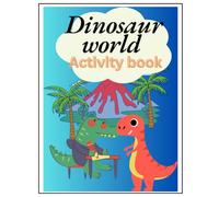 Dinosaur world Activity book: Dinosaur activity book for 2 to 10 age kids