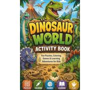 Dinosaur World Activity Book: Fun Puzzles, Coloring, Games and Learning Adventures for Kids