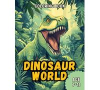 Dinosaur World: Awesome Dinosaur Coloring Book for Kids Age 7-12