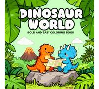 Dinosaur World Coloring Book: Bold and Easy: Cute and Chubby Prehistoric Creatures for Kids, Adults, and Beginners | Simple, Relaxing, and Satisfying Thick Line Art for Stress Relief and Anxiety