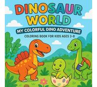 Dinosaur World: My Colorful Dino World: A Fun and Educational Dinosaur Coloring Book for Kids Ages 3-8 | Over 50 Cute Prehistoric Scenes | Perfect for Boys & Girls Who Love Dinosaurs!