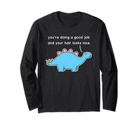 Dinosaur You’re Doing A Good Job and Your Hair Looks Nice Long Sleeve T-Shirt