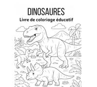 DINOSAURES - Mon grand livre de coloriage éducatif : 50 dinosaures fascinants à découvrir et à colorier: Pour les enfants entre 5 et 10 ans