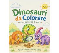 Dinosauri da colorare: 10 dinosauri da scoprire per bambini dai 3 ai 6 anni