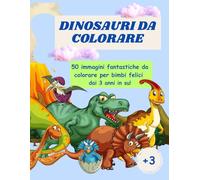 Dinosauri da colorare: 50 immagini fantastiche da colorare per bimbi felici dai 3 anni in su!