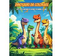 Dinosauri da colorare per bambini 3-10 anni: Divertiti a colorare i tuoi dinosauri preferiti