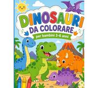 DINOSAURI DA COLORARE: per bambini 3-6 anni