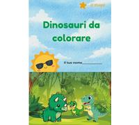 Dinosauri da Colorare per Bambini 3-8 Anni: Disegni facili e divertenti di T-Rex, Triceratopo e dinosauri preistorici