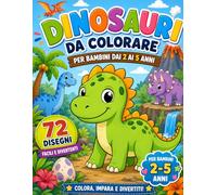 Dinosauri da Colorare per Bambini: 72 Disegni Facili di Dinosauri per Bambini 2-5 Anni | Linee Spesse e Disegni Grandi da Colorare