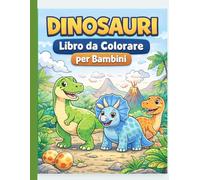 Dinosauri da Colorare per Bambini: Libro da colorare educativo con dinosauri divertenti e simpatici - Disegni grandi e facili per bambini dai 3 ai 7 anni
