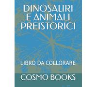 DINOSAURI E ANIMALI PREISTORICI: LIBRO DA COLLORARE