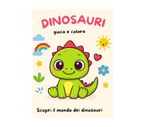 Dinosauri gioca e colora scopri e colora il mondo dei dinosauri: Libro da Colorare con Grandi Illustrazioni e Bordi Spessi per Piccoli Esploratori.