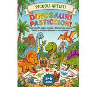 Dinosauri Pasticcioni: il tuo libro da colorare (Piccoli artisti)