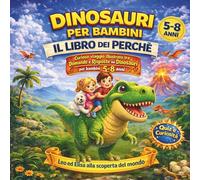 Dinosauri per Bambini - Il Libro dei Perché: Curioso viaggio illustrato tra domande e risposte sui dinosauri per bambini 5-8 anni (Leo ed Elisa alla scoperta del mondo)