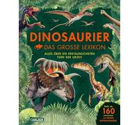 Dinosaurier - Das große Lexikon: Alles über die erstaunlichsten Tiere der Urzeit | 160 Dinosaurier Arten von A - Z - Wer sie waren, wie sie lebten, mit neuen Entdeckungen der Dino-Forschung